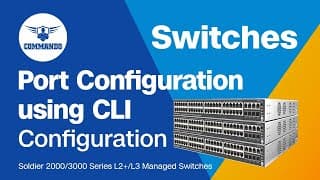 How to Configure Ports using CLI - COMMANDO Soldier 2000 / 3000 Series L2+ / L3 Managed Switches