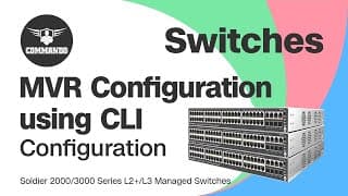 How to Configure MVR using CLI - COMMANDO Soldier 2000 / 3000 Series L2+ / L3 Managed Switches